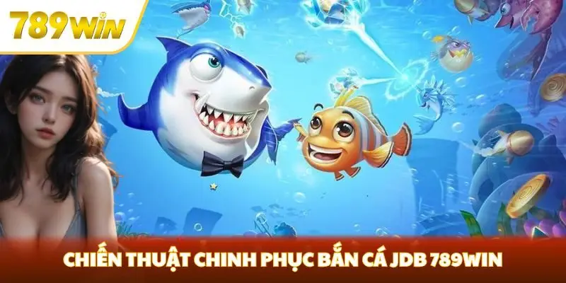 Chiến thuật chinh phục bắn cá JDB 789win